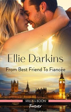From Best Friend to Fianc&eacute;e by Ellie Darkins