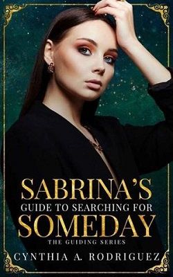 Sabrina&rsquo;s Guide to Searching for Someday by Cynthia A. Rodriguez