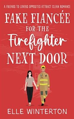 Fake Fianc&eacute;e for the Firefighter Next Door by Elle Winterton