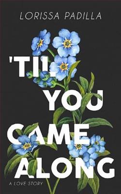 &lsquo;Til You Came Along by Lorissa Padilla