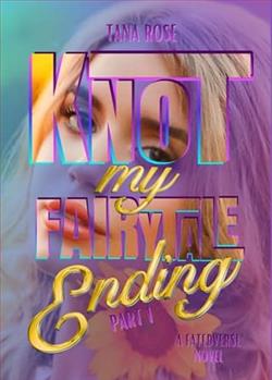 Knot My Fairytale Ending: Part 1 by Tana Rose