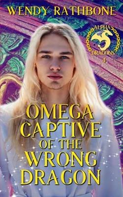 Omega Captive of the Wrong Dragon by Wendy Rathbone