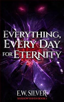 Everything, Every Day for Eternity by E.W. Silver