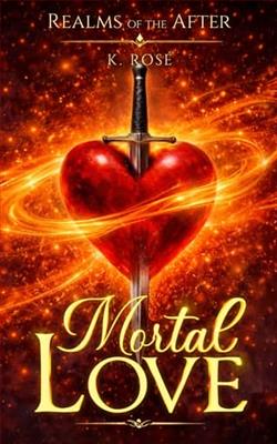 Mortal Love by K. Ros&eacute;