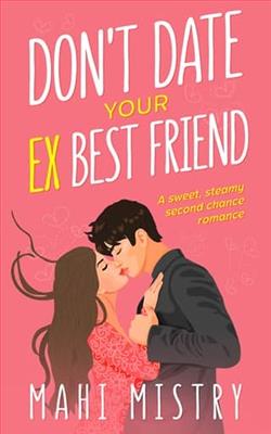 Don't Date Your Ex Best Friend by Mahi Mistry