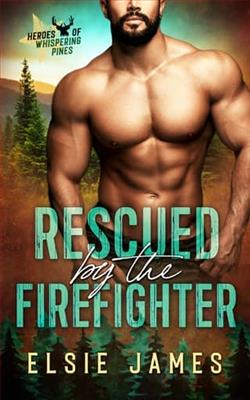 Rescued By the Firefighter by Elsie James